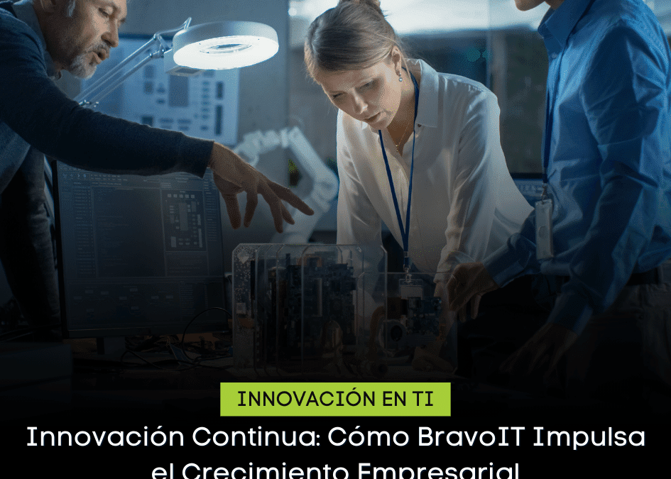 Innovación Continua: Cómo BravoIT Impulsa el Crecimiento Empresarial