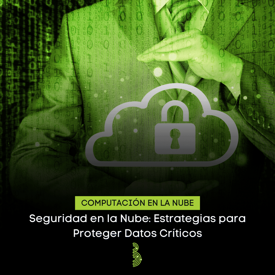 Seguridad en la Nube: Estrategias para Proteger Datos Críticos