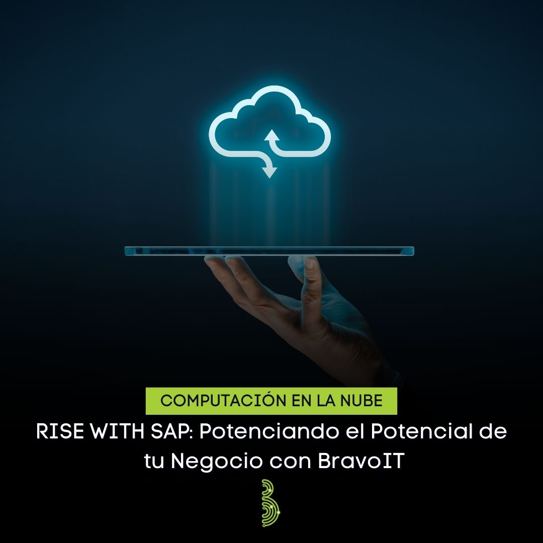 RISE WITH SAP: Potenciando el Potencial de tu Negocio con BravoIT